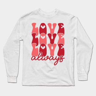 Love Love Always Valentines Day Gift Long Sleeve T-Shirt